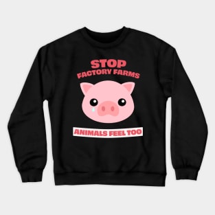Stop Factory Farms, animals feel too Crewneck Sweatshirt